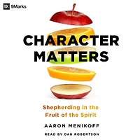 Character Matters: Shepherding the Fruit of Spirit
