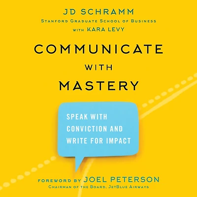 Communicate With Mastery: Speak Conviction and Write for Impact