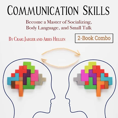 Communication Skills: Become a Master of Socializing, Body Language, and Small Talk