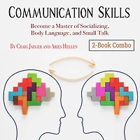 Communication Skills: Become a Master of Socializing, Body Language, and Small Talk