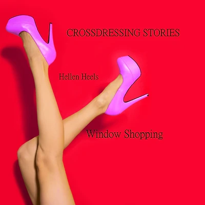 Crossdressing Stories - Window Shopping (Crossdresser Stories, #23)