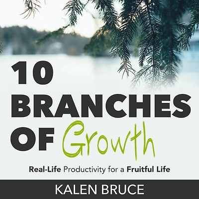 10 Branches of Growth: Real-Life Productivity for a Fruitful Life