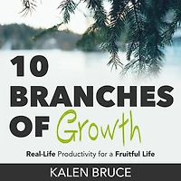 10 Branches of Growth: Real-Life Productivity for a Fruitful Life
