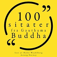 100 sitater fra Gauthama Buddha: Samling 100 sitater fra