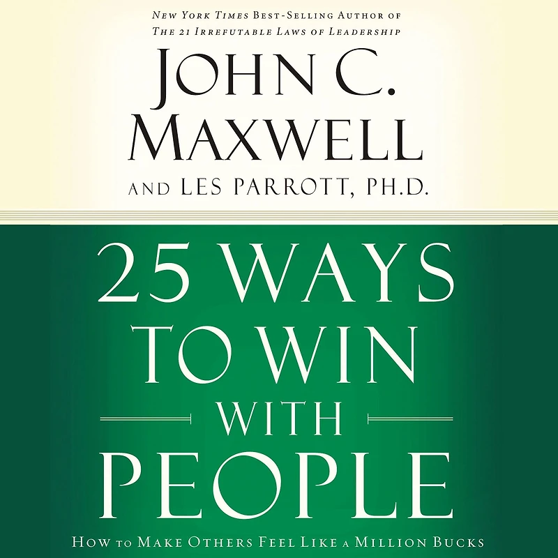 25 Ways to Win with People: How Make Others Feel Like a Million Bucks