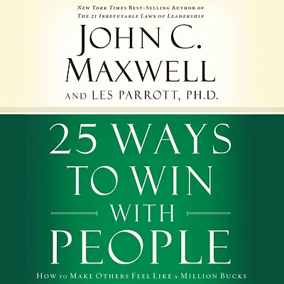 25 Ways to Win with People: How Make Others Feel Like a Million Bucks