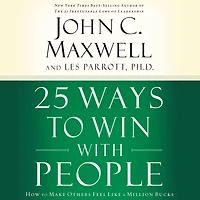 25 Ways to Win with People: How Make Others Feel Like a Million Bucks