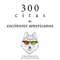 300 citas de escritores americanos: Colección las mejores citas