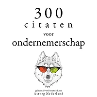 300 citaten voor ondernemerschap: Verzameling van de mooiste citaten