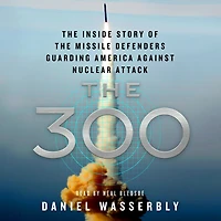 the 300: Inside Story of Missile Defenders Guarding America Against Nuclear Attack