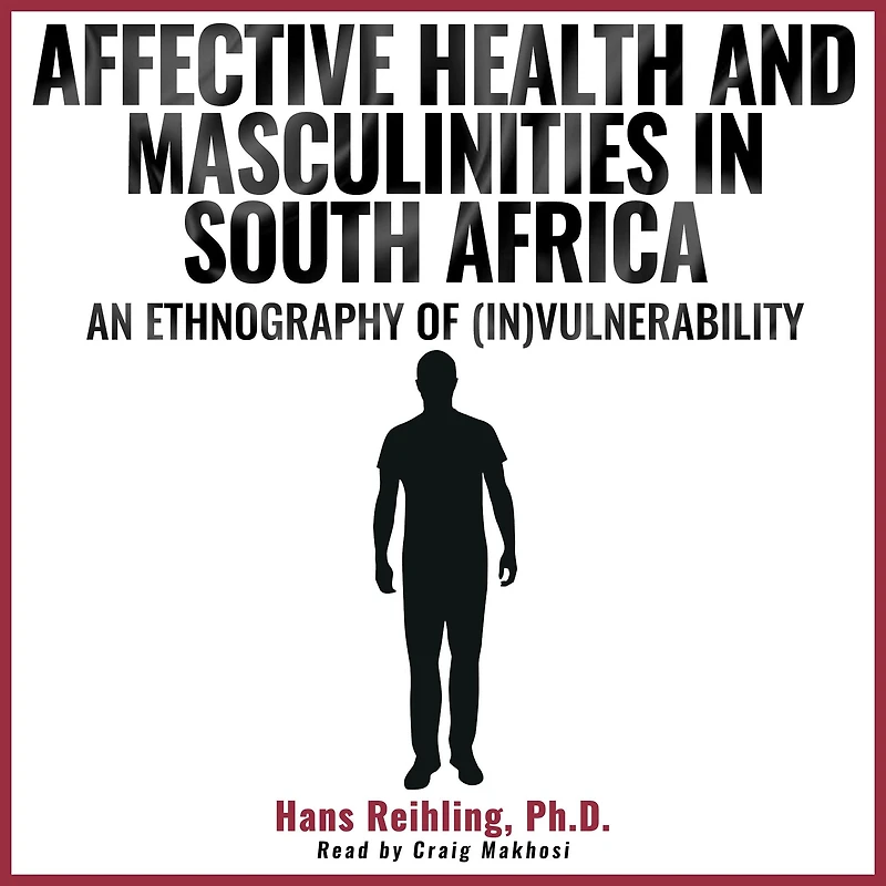 Affective Health and Masculinities South Africa: An Ethnography of (In)vulnerability