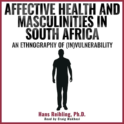 Affective Health and Masculinities South Africa: An Ethnography of (In)vulnerability