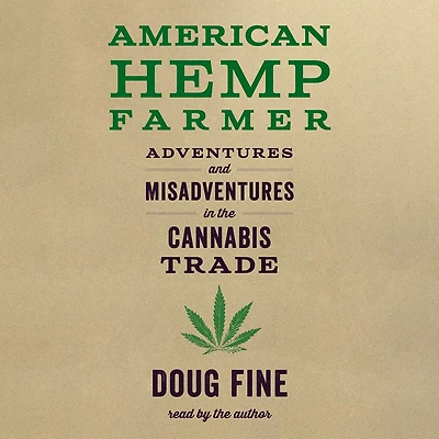 American Hemp Farmer: Adventures and Misadventures the Cannabis Trade