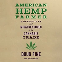 American Hemp Farmer: Adventures and Misadventures the Cannabis Trade