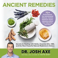 Ancient Remedies: Secrets to Healing with Herbs, Essential Oils, CBD, and the Most Powerful Natural Medicine History