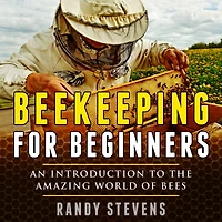 Beekeeping for beginners: An Introduction To The Amazing World Of Bees