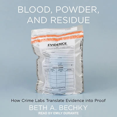 Blood, Powder, and Residue: How Crime Labs Translate Evidence into Proof