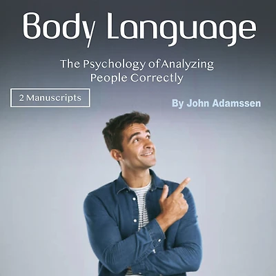 Body Language: The Psychology of Analyzing People Correctly