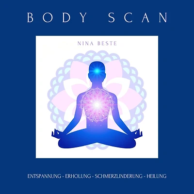 Body Scan: Die Meditations-Serie für ein achtsames Körpergefühl: Entspannung - Erholung - Schmerzlinderung - Heilung