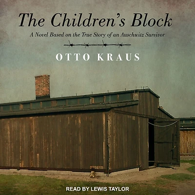 the Children's Block: A Novel Based on True Story of an Auschwitz Survivor