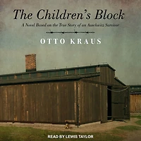 the Children's Block: A Novel Based on True Story of an Auschwitz Survivor