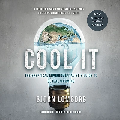 Cool IT (Movie Tie-in Edition): The Skeptical Environmentalist's Guide to Global Warming