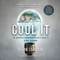 Cool IT (Movie Tie-in Edition): The Skeptical Environmentalist's Guide to Global Warming