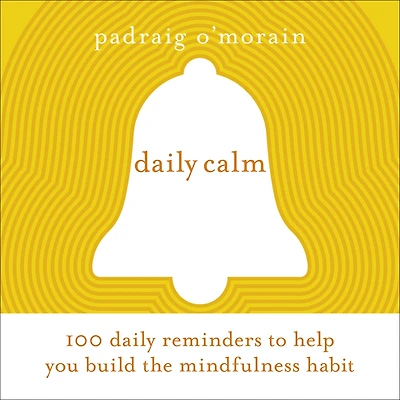 daily Calm: 100 reminders to help you build the mindfulness habit
