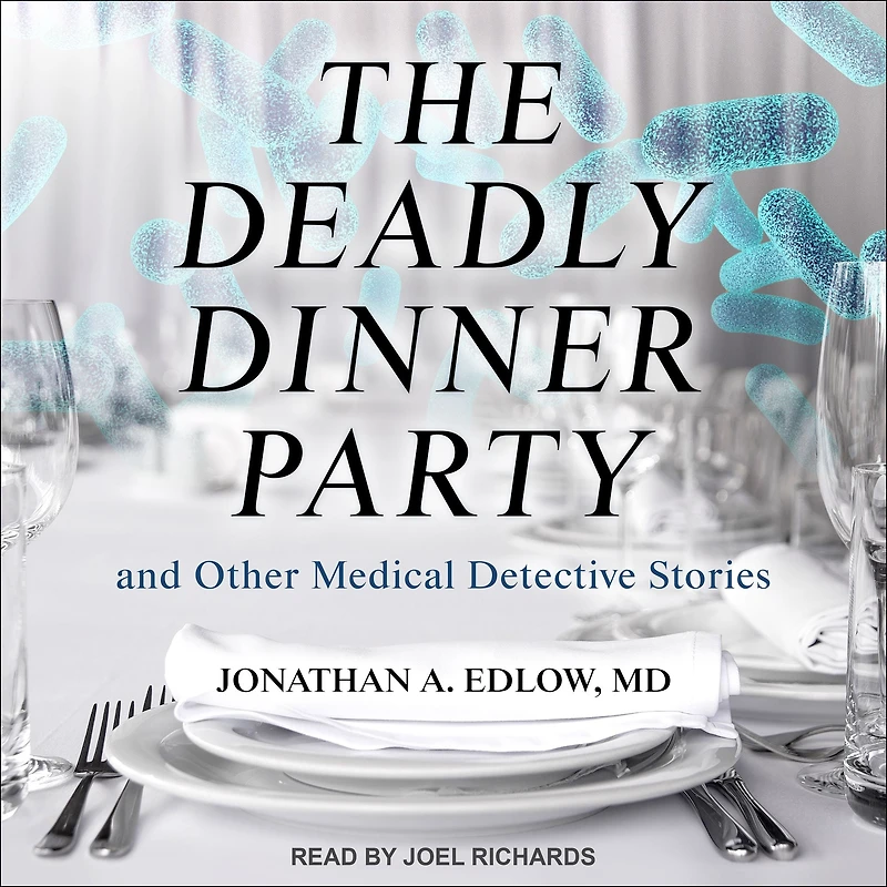 The Deadly Dinner Party: and Other Medical Detective Stories