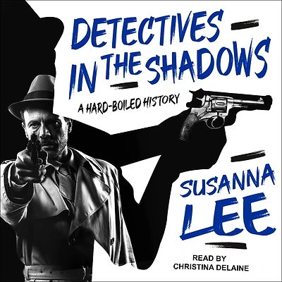 Detectives the Shadows: A Hard-Boiled History