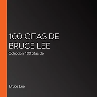 100 citas de Bruce Lee: Colección 100 citas de