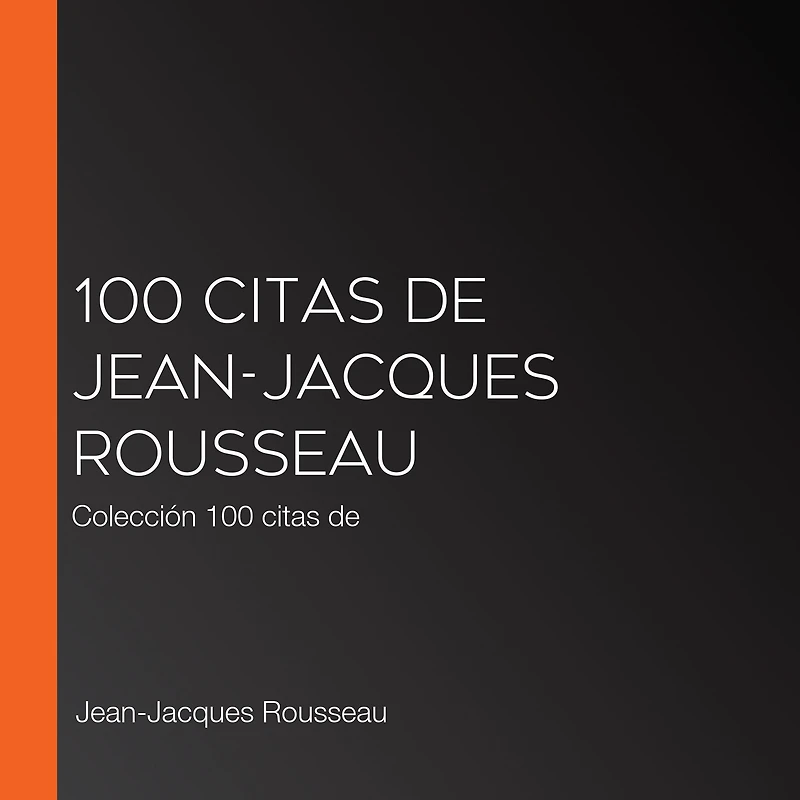 100 citas de Jean-Jacques Rousseau: Colección 100 citas de