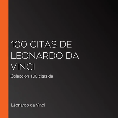 100 citas de Leonardo da Vinci: Colección 100 citas de