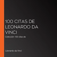 100 citas de Leonardo da Vinci: Colección 100 citas de