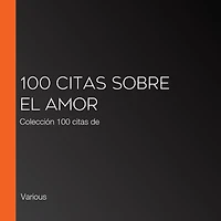 100 citas sobre el amor: Colección 100 citas de