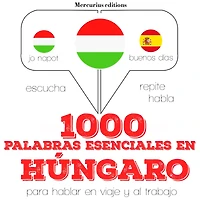 1000 palabras esenciales en húngaro: Escucha, Repite, Habla : curso de idiomas