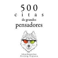500 citas de grandes pensadores: Colección las mejores citas