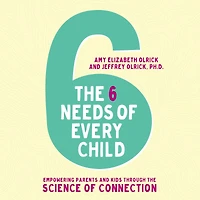 the 6 Needs of Every Child: Empowering Parents and Kids through Science Connection