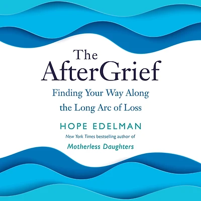 the AfterGrief: Finding Your Way Along Long Arc of Loss