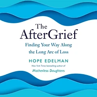 the AfterGrief: Finding Your Way Along Long Arc of Loss