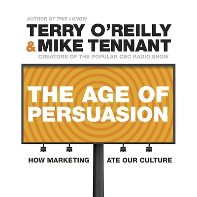 The Age of Persuasion: How Marketing Ate Our Culture