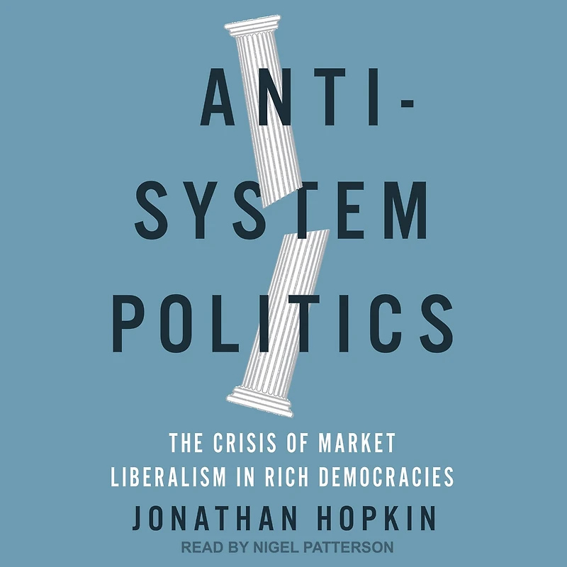 Anti-System Politics: The Crisis of Market Liberalism Rich Democracies
