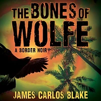 The Bones of Wolfe: A Border Noir