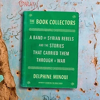 the Book Collectors: a Band of Syrian Rebels and Stories That Carried Them Through War