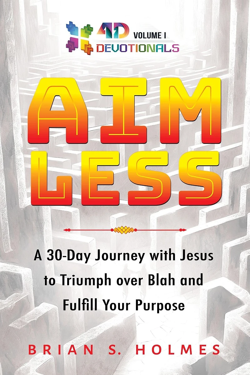Aimless: A 30-Day Journey with Jesus to Triumph over Blah and Fulfill Your Purpose (4D Devotionals, #1)