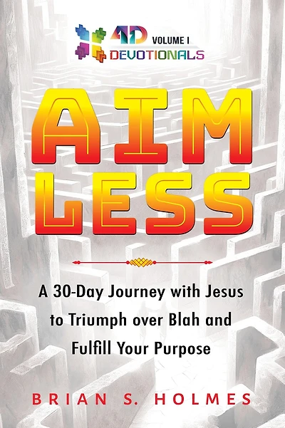 Aimless: A 30-Day Journey with Jesus to Triumph over Blah and Fulfill Your Purpose (4D Devotionals, #1)