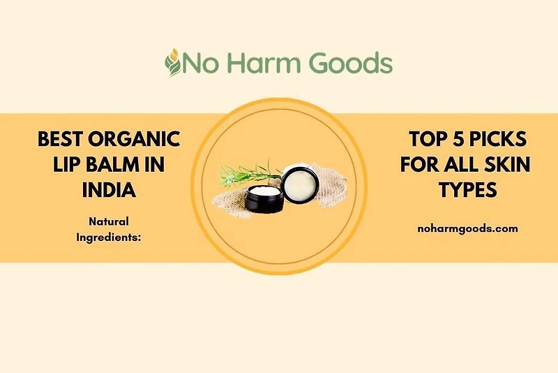 Organic Lip Balm India: The Best Natural Lip Balms for Soft, Supple Lips