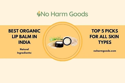 Organic Lip Balm India: The Best Natural Lip Balms for Soft, Supple Lips