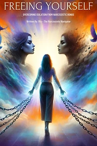 Freeing Yourself: Overcoming Isolation from Narcissistic Bonds