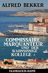 Commissaire Marquanteur und der wahnsinnige Kollege: Frankreich Krimi
